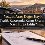 Yozgat Araç Değer Kaybı: Trafik Kazasında Kusur Oranına Nasıl İtiraz Edilir?